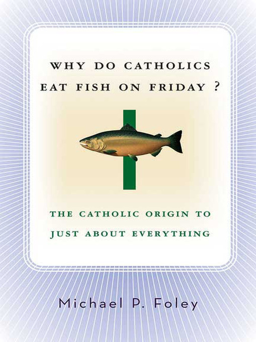 Title details for Why Do Catholics Eat Fish on Friday? by Michael P. Foley - Wait list